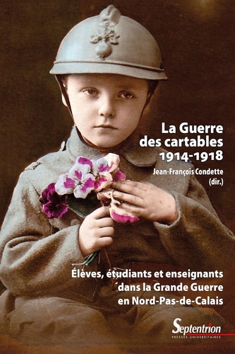 La guerre des cartables (1914-1918). Elèves, étudiants et enseignants dans la Grande Guerre en Nord-Pas-de-Calais