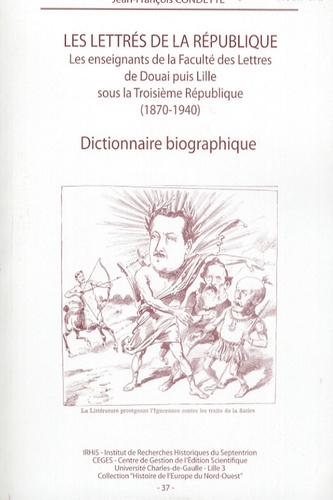 Les lettrés de la République. Les enseignants de la Faculté des Lettres de Douai puis Lille sous la Troisième République (1870-1940) Dictionnaire biographique