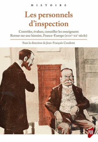 Les personnels d'inspection. Contrôler, évaluer, conseiller les enseignants : retour sur une histoire, France-Europe (XVIIe-XXe siècle)