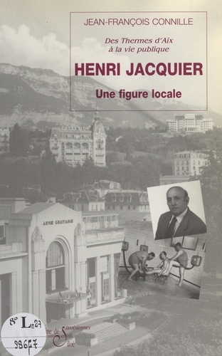 Henri Jacquier. Une figure locale : des thermes d'Aix-les-Bains à la vie publique