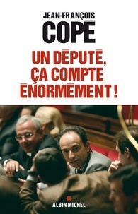 Jean-François Copé et Jean-François Copé - Un député, ça compte énormément ! - Quand le parlement s'éveille.