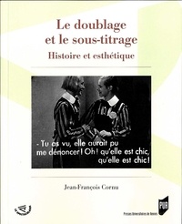 Jean-François Cornu - Le doublage et le sous-titrage - Histoire et esthétique.