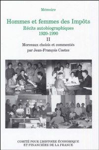 Jean-François Costes - Hommes et femmes des Impôts, récits autobiographiques, 1920-1990 - Volume 2, Des régies financières à la Direction Générale des Impôts.