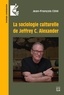 Jean-François Côté - La sociologie culturelle de Jeffrey C. Alexander.