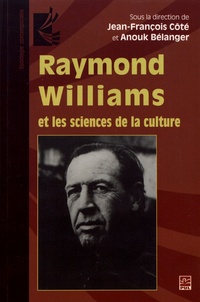 Jean-François Côté et Anouk Bélanger - Raymond Williams et les sciences de la culture.