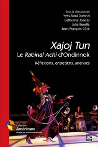 Xajoj tun. le rabinal achi d'ondinnok. reflexions, entretiens,