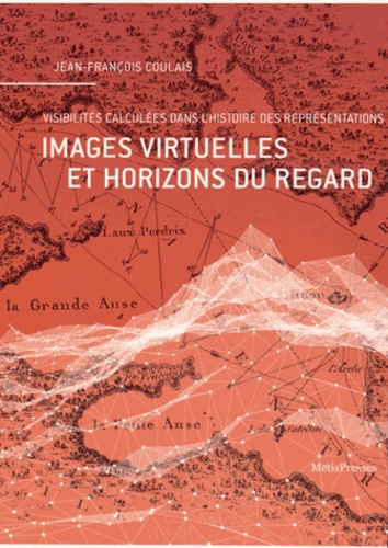 Jean-François Coulais - Images virtuelles et horizons du regard - Visibilités calculées dans l'histoire des représentations.
