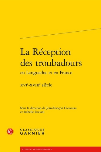 La réception des troubadours en Languedoc et en France. XVIe-XVIIIe siècle