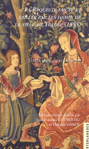 Jean-François Courouau et Philippe Gardy - La requeste faicte et baillée par les dames de la ville de Tolose (1555) - Textes français et occitans.