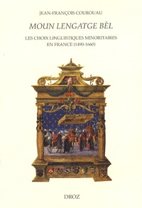 Jean-François Courouau - Moun lengatge bèl - Les choix linguistiques minoritaires en France (1490-1660).