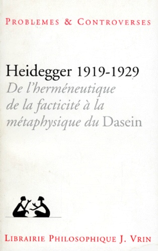 Jean-François Courtine - HEIDDEGER 1919-1929. - De l'hermétique, de la facticité à la métaphysique du Dasein.