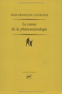 Jean-François Courtine - La cause de la phénoménologie.