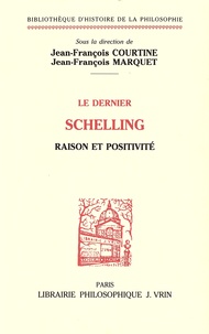 Jean-François Courtine et Jean-François Marquet - Le dernier Schelling - Raison et positivité.
