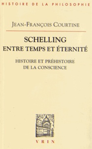 Jean-François Courtine - Schelling entre temps et éternité - Histoire et préhistoire de la conscience.