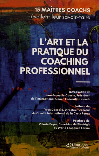 L'art et la pratique du coaching professionnel. 15 maîtres coachs dévoilent leur savoir-faire