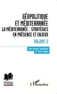 Jean-François Coustillière et Pierre Vallaud - Géopolitique et Méditerranée - Volume 2, Stratégies en présence et enjeux.