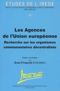 Jean-François Couzinet et  Collectif - Les agences de l'Union européenne - Recherche sur les organismes communautaires décentralisés, Actes de la journée Guy Isaac, 8 juin 2001.