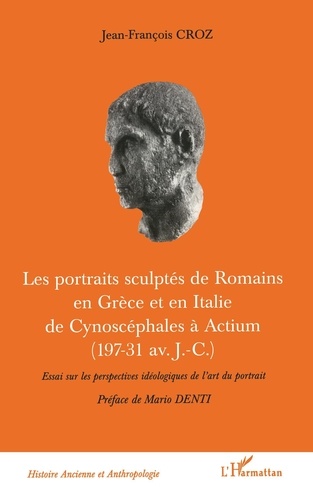 Les portraits sculptés de Romains en Grèce et en Italie de Cynoscéphales à Actium (197-31 av J.C)