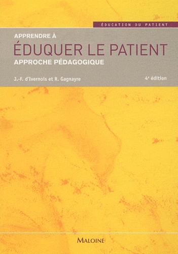 Jean-François d' Ivernois et Rémi Gagnayre - Apprendre à éduquer le patient - Approche pédagogique.