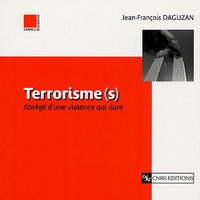Jean-François Daguzan - Terrorisme(s) - Abrégé d'une violence qui dure.
