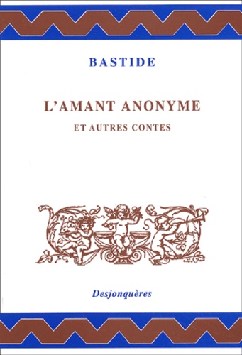 Jean-François de Bastide - L'Amant Anonyme Et Autres Contes.
