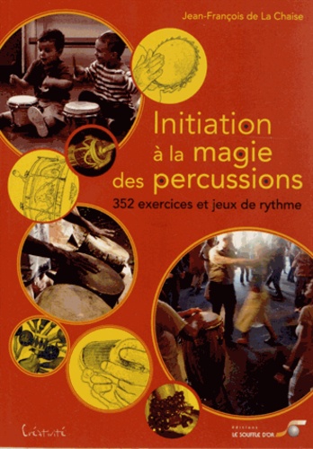 Jean-François de La Chaise - Initiation à la magie des percussions - 352 exercices et jeux de rythme.