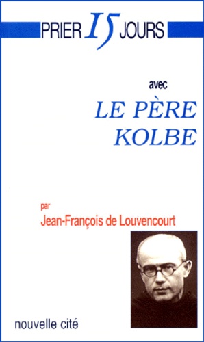 Jean-François de Louvencourt - Le Pere Kolbe.