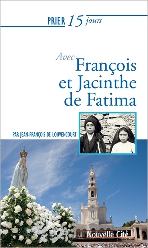 Jean-François de Louvencourt - Prier 15 jours avec François et Jacinthe de Fatima.