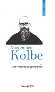 Jean-François de Louvencourt - Prier 15 jours avec Maximilien Kolbe - n°47.