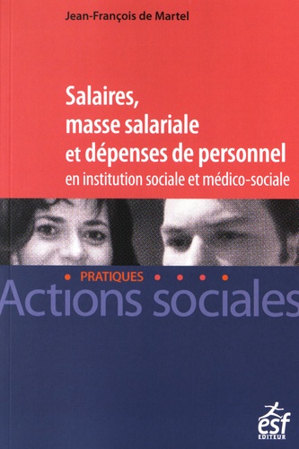 Jean-François de Martel - Salaires, masse salariale et dépenses de personnel en institution sociale et médico-sociale.