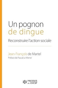 Jean-François de Martel - Un pognon de dingue - Reconstruire l'action sociale.