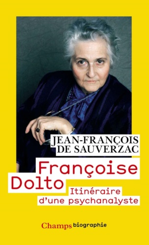 Françoise Dolto. Itinéraire d'une psychanalyste