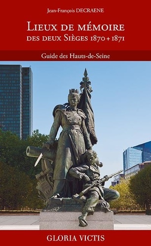 Lieux de mémoire des deux Sièges 1870 + 1871. Guide des Hauts-de-Seine
