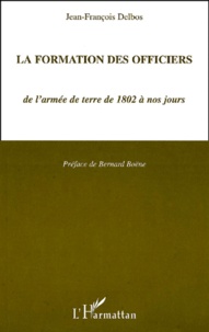 Jean-François Delbos - La Formation Des Officiers De L'Armee De Terre De 1802 A Nos Jours.