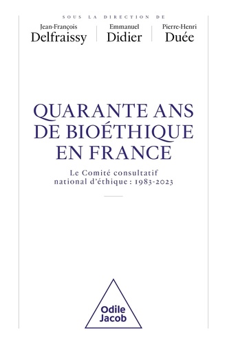 40 ans de bioéthique en France. Le Comité consultatif national d'éthique : 1983-2023