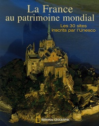 Jean-François Delmas et Catherine Chauveau - La France au Patrimoine Mondial - Les 30 sites inscrits par l'Unesco.