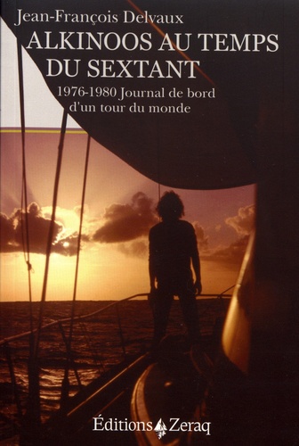 Jean-François Delvaux - Alkinoos au temps du sextant - 1976-1980 Journal de bord d'un tour du monde.
