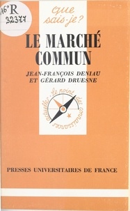 Jean-François Deniau et Gérard Druesne - Le Marché commun.
