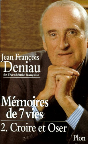Jean-François Deniau - Memoires De 7 Vies. Tome 2, Croire Et Oser.