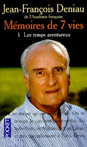 Jean-François Deniau - Memoires De 7 Vies. Tome 1, Les Temps Aventureux.