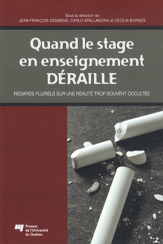 Jean-François Desbiens et Carlo Spallanzani - Quand le stage en enseignement déraille - Regards pluriels sur une réalité trop souvent occultée.