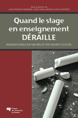 Jean-François Desbiens et Carlo Spallanzani - Quand le stage en enseignement déraille - Regards pluriels sur une réalité trop souvent occultée.