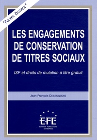 Jean-François Desbuquois - Les engagements de conservation des titrs sociaux "Pactes Dutreil" - ISF et droits de mutation à titre gratuit.