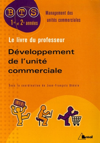 Jean-François Dhénin et Souhai Azmani - Développement de l'unité commerciale BTS Management des unités commerciales 1e et 2e années - Livre du professeur.