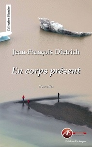 Jean-François Dietrich - En corps présent.
