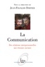 Jean-François Dortier - La Communication - Des relations interpersonnelles aux réseaux sociaux.