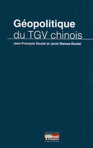 Jean-François Doulet et Janet Ramos-Doulet - Géopolitique du TGV chinois.
