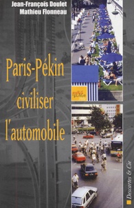 Jean-François Doulet et Mathieu Flonneau - Paris-Pékin : civiliser l'automobile.