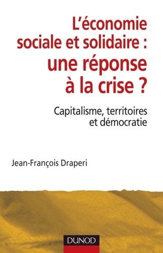 Jean-François Draperi - L'économie sociale et solidaire, une réponse à la crise ? - Capitalisme, territoires et démocratie.