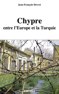 Jean-François Drevet - Chypre entre l'Europe et la Turquie.